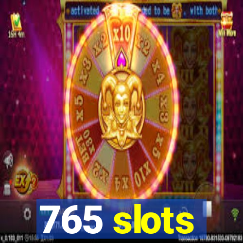 765 slots